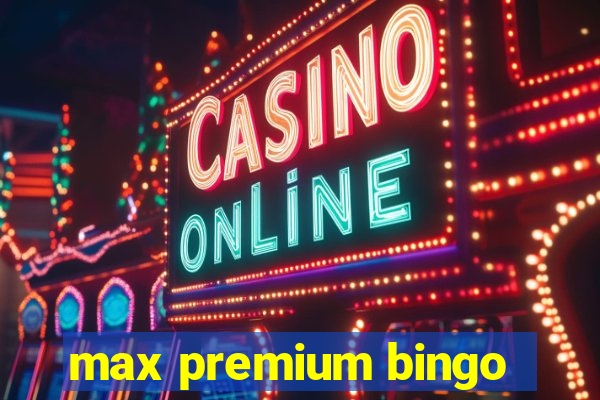 max premium bingo